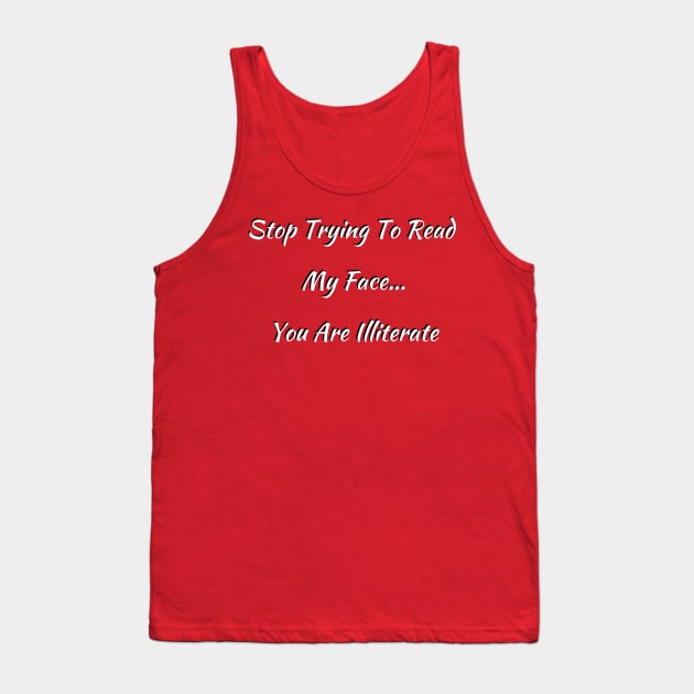 Stop Trying to Read My Face 2 Tank Top by TaLynn Kel's Favorite Things